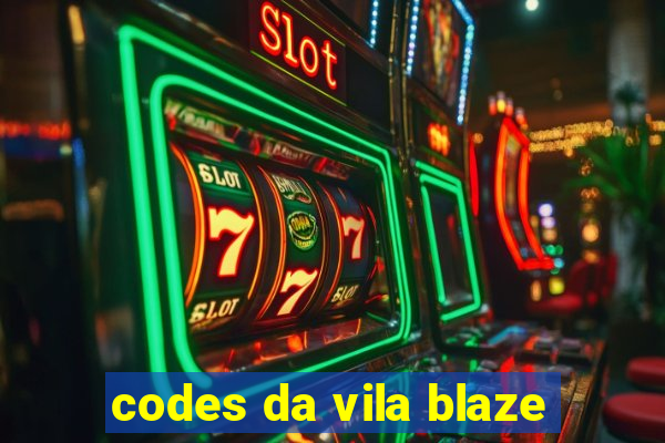 codes da vila blaze